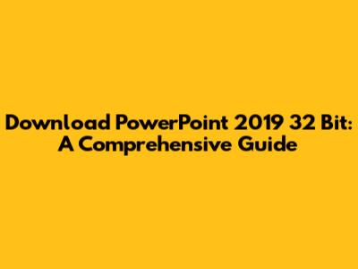 Download PowerPoint 2019 32 Bit: A Comprehensive Guide