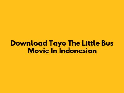 Download Tayo The Little Bus Movie In Indonesian