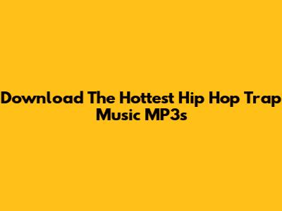 Download The Hottest Hip Hop Trap Music MP3s