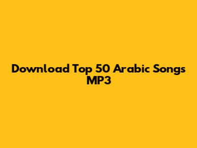 Download Top 50 Arabic Songs MP3