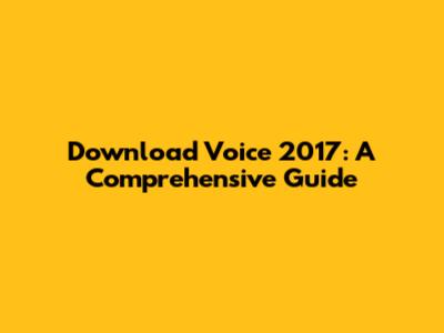 Download Voice 2017: A Comprehensive Guide