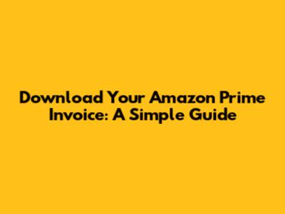 Download Your Amazon Prime Invoice: A Simple Guide