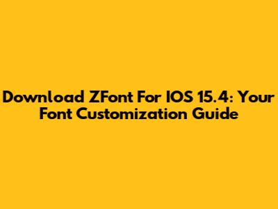Download ZFont For IOS 15.4: Your Font Customization Guide