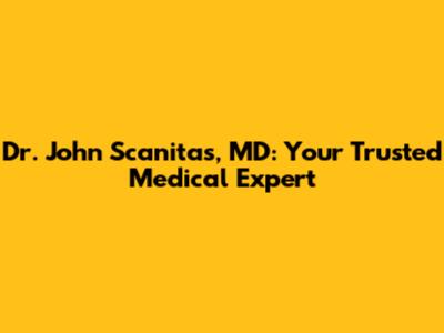 Dr. John Scanitas, MD: Your Trusted Medical Expert