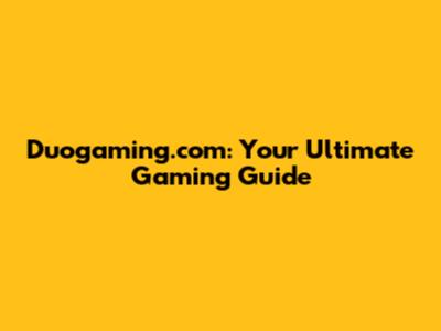 Duogaming.com: Your Ultimate Gaming Guide