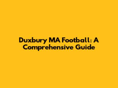 Duxbury MA Football: A Comprehensive Guide