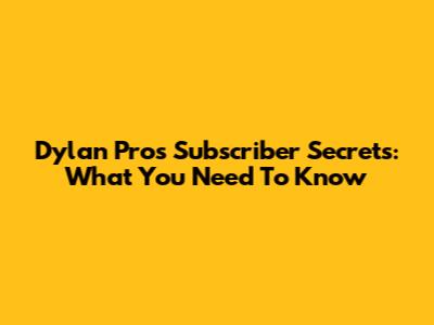 Dylan Pros' Subscriber Secrets: What You Need To Know