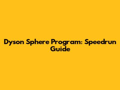 Dyson Sphere Program: Speedrun Guide