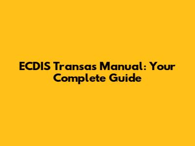 ECDIS Transas Manual: Your Complete Guide
