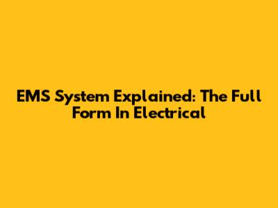 EMS System Explained: The Full Form In Electrical
