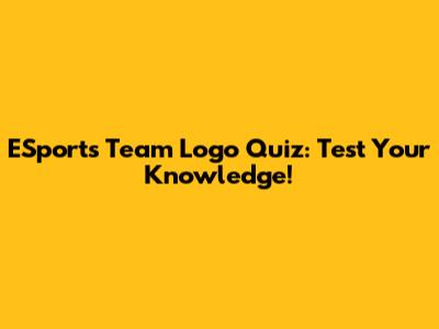 ESports Team Logo Quiz: Test Your Knowledge!