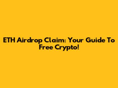 ETH Airdrop Claim: Your Guide To Free Crypto!