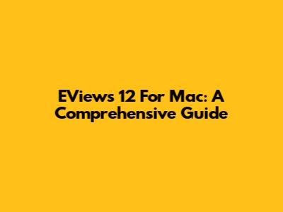 EViews 12 For Mac: A Comprehensive Guide