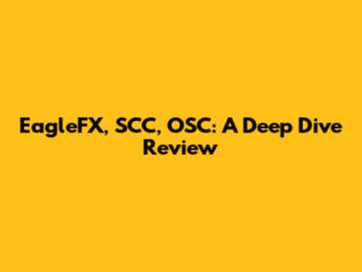 EagleFX, SCC, OSC: A Deep Dive Review