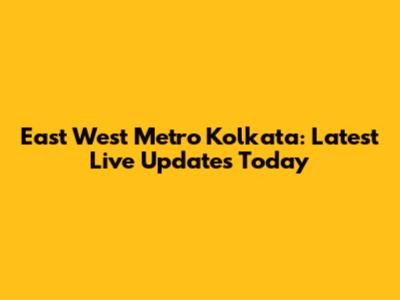 East West Metro Kolkata: Latest Live Updates Today