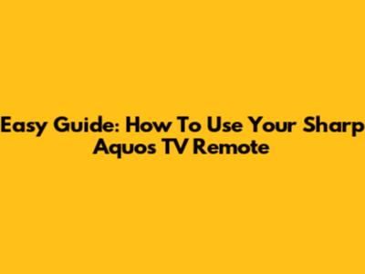 Easy Guide: How To Use Your Sharp Aquos TV Remote