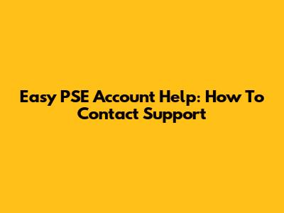Easy PSE Account Help: How To Contact Support