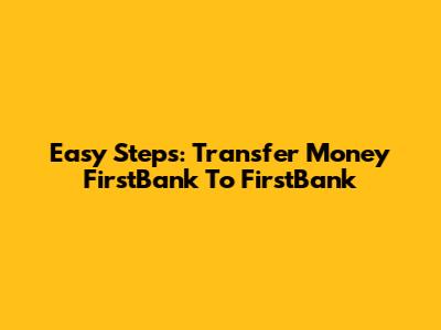 Easy Steps: Transfer Money FirstBank To FirstBank