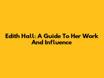 Edith Hall: A Guide To Her Work And Influence