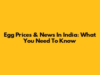 Egg Prices & News In India: What You Need To Know
