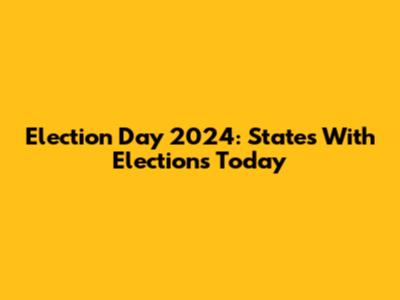 Election Day 2024: States With Elections Today