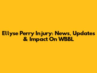Ellyse Perry Injury: News, Updates & Impact On WBBL