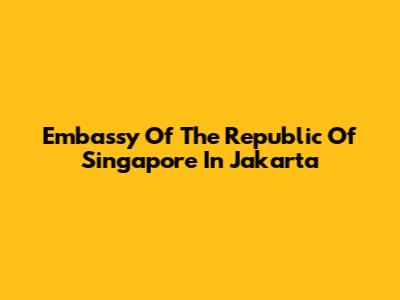 Embassy Of The Republic Of Singapore In Jakarta