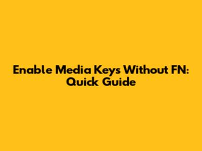 Enable Media Keys Without FN: Quick Guide