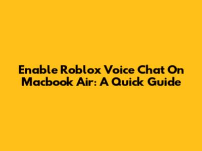 Enable Roblox Voice Chat On Macbook Air: A Quick Guide