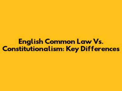 English Common Law Vs. Constitutionalism: Key Differences
