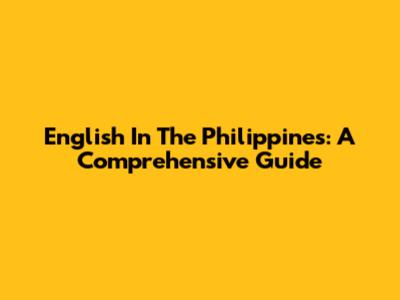 English In The Philippines: A Comprehensive Guide
