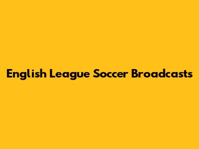English League Soccer Broadcasts