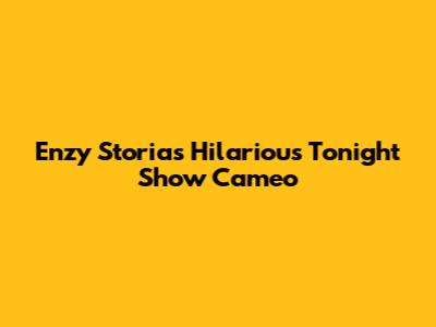 Enzy Storia's Hilarious Tonight Show Cameo