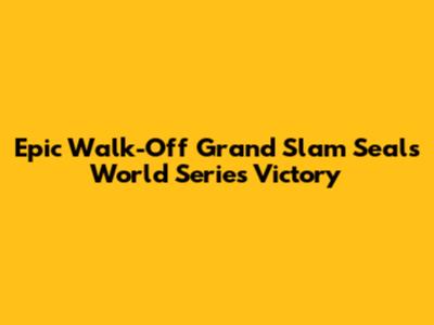Epic Walk-Off Grand Slam Seals World Series Victory