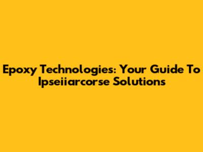 Epoxy Technologies: Your Guide To Ipseiiarcorse Solutions