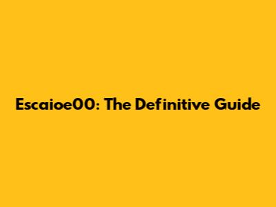 Escaioe00: The Definitive Guide