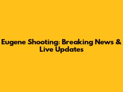 Eugene Shooting: Breaking News & Live Updates