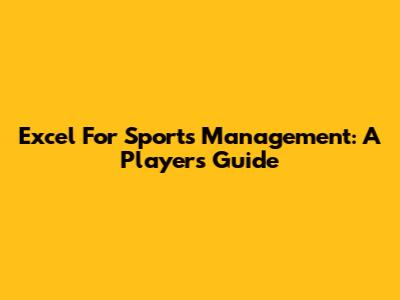 Excel For Sports Management: A Player's Guide