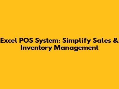 Excel POS System: Simplify Sales & Inventory Management