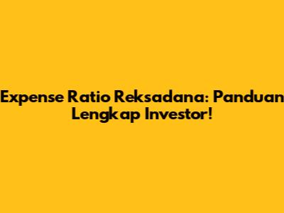 Expense Ratio Reksadana: Panduan Lengkap Investor!