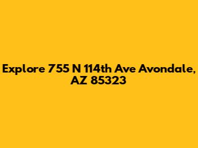 Explore 755 N 114th Ave Avondale, AZ 85323