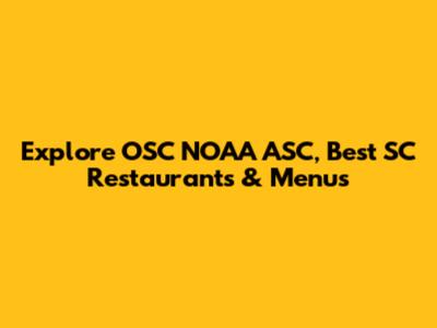 Explore OSC NOAA ASC, Best SC Restaurants & Menus