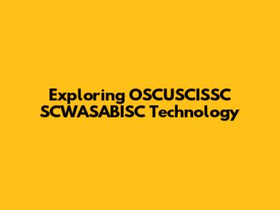 Exploring OSCUSCISSC SCWASABISC Technology