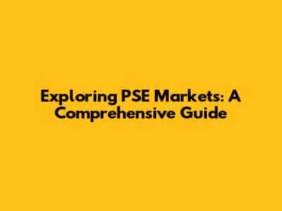 Exploring PSE Markets: A Comprehensive Guide