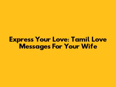 Express Your Love: Tamil Love Messages For Your Wife