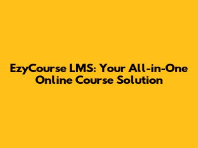 EzyCourse LMS: Your All-in-One Online Course Solution