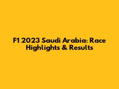 F1 2023 Saudi Arabia: Race Highlights & Results