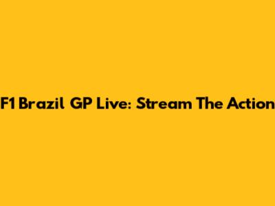 F1 Brazil GP Live: Stream The Action
