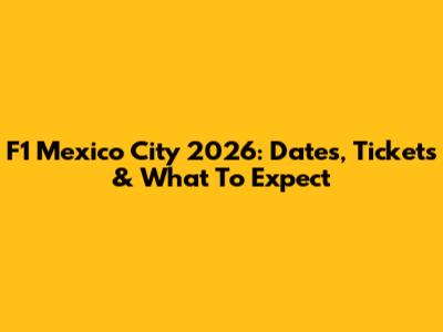 F1 Mexico City 2026: Dates, Tickets & What To Expect