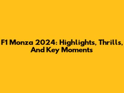 F1 Monza 2024: Highlights, Thrills, And Key Moments